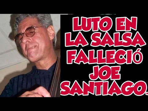 LUTO EN LA SALSA FALLECIÓ JOE SANTIAGO
