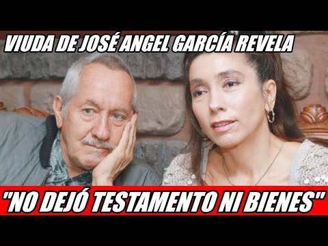 VIUDA DE JOSE ANGEL GARCIA ASEGURA QUE EL ACTOR NO DEJÓ TESTAMENTO NI BIENES