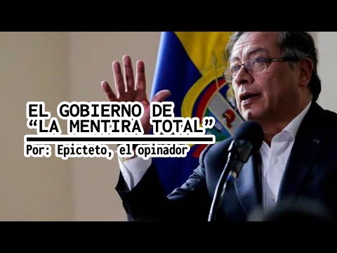 EL GOBIERNO DE LA MENTIRA TOTAL Por Epicteto el Opinador