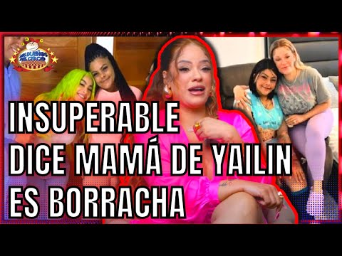 INSUPERABLE DICE MAMÁ DE YAILIN ES BORRACHA Y HABLA DE MAMI JORDAN