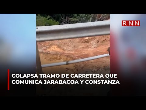 Colapsa tramo de carretera que comunica Jarabacoa y Constanza