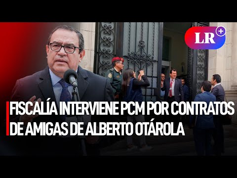 FISCALÍA INTERVIENE PCM por CONTRATOS que obtuvieron AMIGAS de Alberto OTÁROLA | #LR