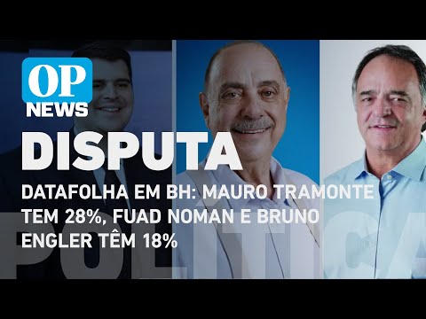 Datafolha em BH: Mauro Tramonte tem 28%; Fuad Noman e Bruno Engler tem 18% | O POVO NEWS