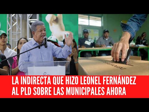 LA INDIRECTA QUE HIZO LEONEL FERNÁNDEZ AL PLD SOBRE LAS MUNICIPALES