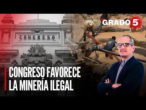 Congreso favorece la minería ilegal | Grado 5 con David Gómez Fernandini