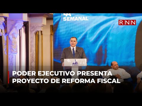 Poder Ejecutivo presenta proyecto de reforma fiscal