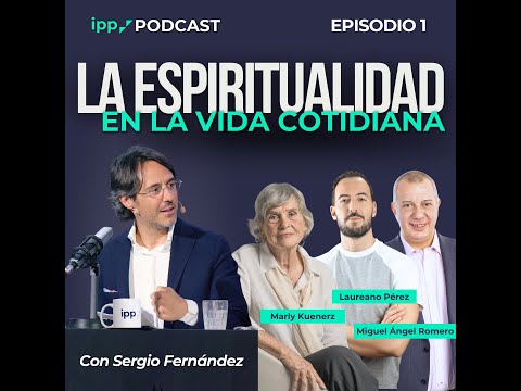 Espiritualidad en la vida cotidiana. Episodio 1 (IPP Podcast)