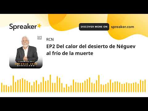 EP2 Del calor del desierto de Néguev al frío de la muerte