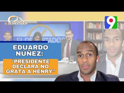 Eduardo Núñez: “Presidente declara No grata a Henry” | El Despertador