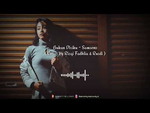 Bukan Diriku - Samsons ( Cover by Rizqi Fadhlia & Rusdi ) | SERENITY MELLOWDY