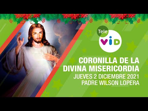 Coronilla de la Divina Misericordia ? Jueves 2 Diciembre 2021, Padre Wilson Lopera - Tele VID