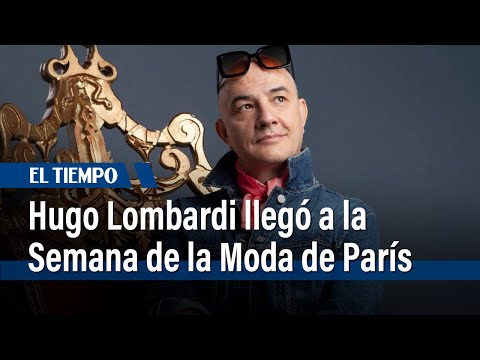 Hugo Lombardi llegó a la Semana de la Moda de París | El Tiempo