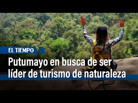 Putumayo busca convertirse en el destino líder de turismo de naturaleza en Colombia | El Tiempo