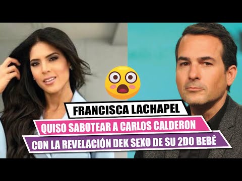 FRANCISCA LACHAPEL  quizo sabotear a CARLOS CALDERÓN  con la revelación de s3x0 de su segundo bebé