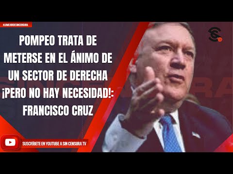 POMPEO TRATA DE METERSE EN EL ÁNIMO DE UN SECTOR DE DERECHA ¡PERO NO HAY NECESIDAD!: FRANCISCO CRUZ