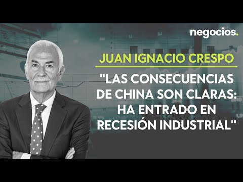 Juan Ignacio Crespo: Las consecuencias de China son claras: ha entrado en recesión industrial