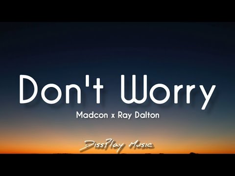 Madcon ft Ray Dalton - Don't Worry (lyrics)