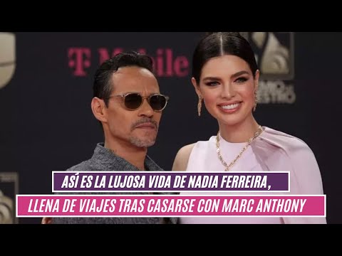 Así es la lujosa vida de Nadia Ferreira, llena de viajes tras casarse con Marc Anthony