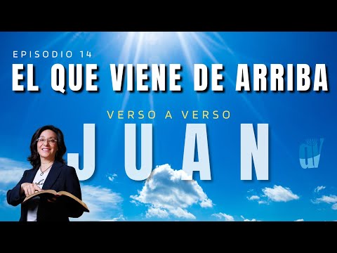 [Ep. #14] Juan 3:22-36  El que viene de ARRIBA  [ La SUPERIORIDAD del Mesías] Juan verso a verso