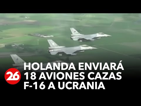 Holanda entregará 18 aviones cazas a Ucrania | #26Global