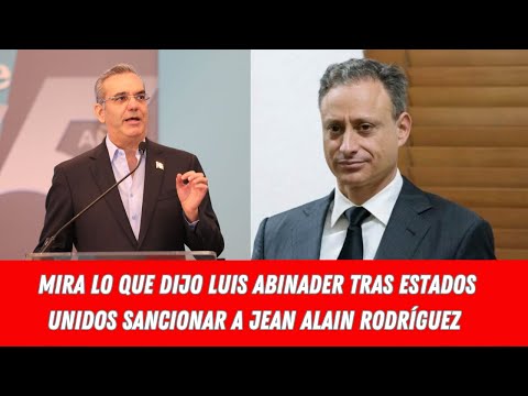 Abinader se desvincula de sanción a Jean Alain Rodríguez