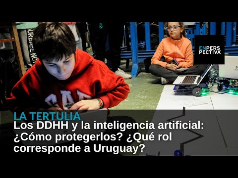 Los DDHH y la inteligencia artificial: ¿Cómo protegerlos? ¿Qué rol corresponde a Uruguay?