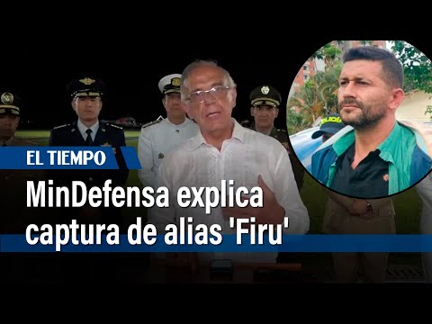 Ministro de Defensa explica captura de alias 'Firu' en camioneta de la UNP | El Tiempo