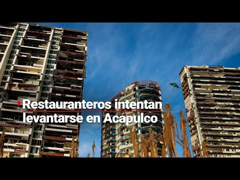 Restauranteros luchan por levantarse en Acapulco | Testigos de Otis relatan la tragedia