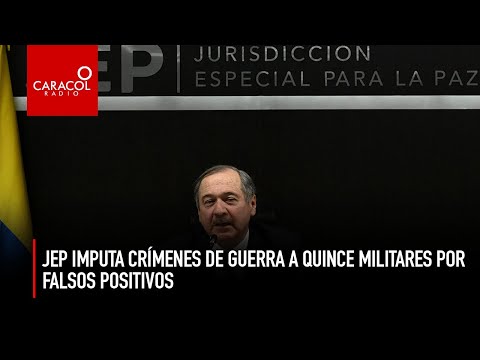 JEP imputa crímenes de guerra a 15 militares por falsos positivos | Caracol Radio