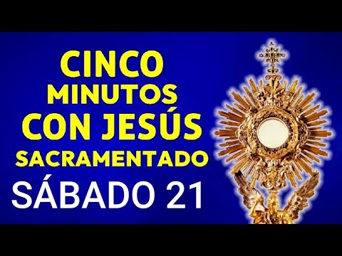 ? CINCO MINUTOS CON JESÚS SACRAMENTADO.  SÁBADO 21 DE SEPTIEMBRE DE 2024 ?