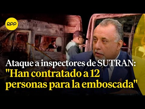 Ataque a inspectores de SUTRAN: Han contratado a 12 personas para la emboscada
