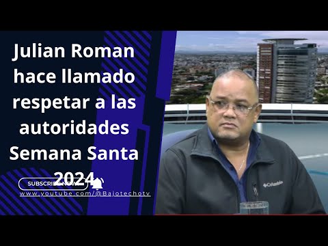Julian Roman hace llamado a los ciudadanos mantener el respeto las autoridades en Semana Santa 2024