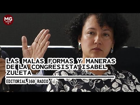 LAS MALAS FORMAS Y MANERAS DE LA CONGRESISTA ISABEL ZULETA  Editorial 360 Radio