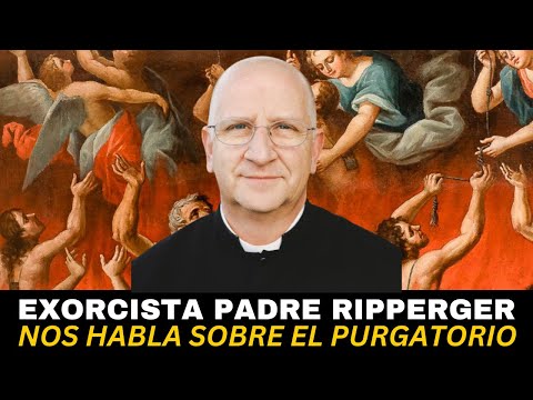 Exorcista padre Ripperger nos habla sobre el purgatorio