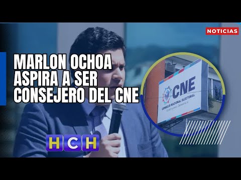 Marlon Ochoa busca un cargo como Consejero del Consejo Nacional Electoral (CNE)