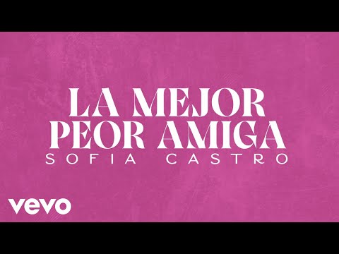 Sofia Castro - La Mejor Peor Amiga (Lyric Video)