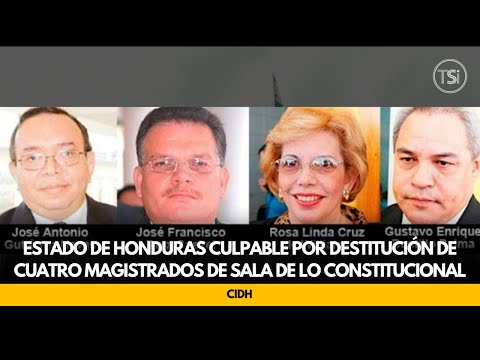 CIDH: Estado de Honduras culpable por destitución de cuatro magistrados de sala de lo constitucional
