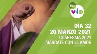 Viernes 20 Marzo 2021, Día 32 Cuaresma Tele VID, Márcate con el amor