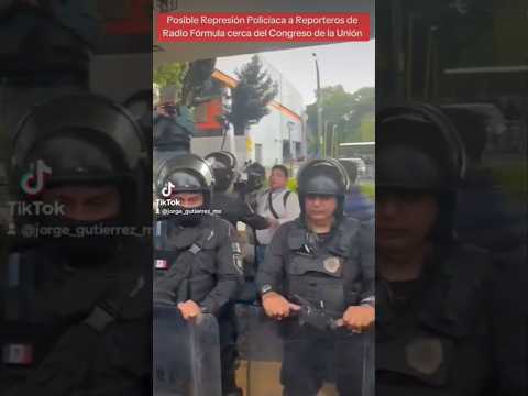 Una #posible #represión #policiaca a #reporteros @GrupoFormula-RF cerca #congresodelaunion #viral