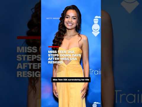 Miss Teen USA steps down days after Miss USA relinquishes crown