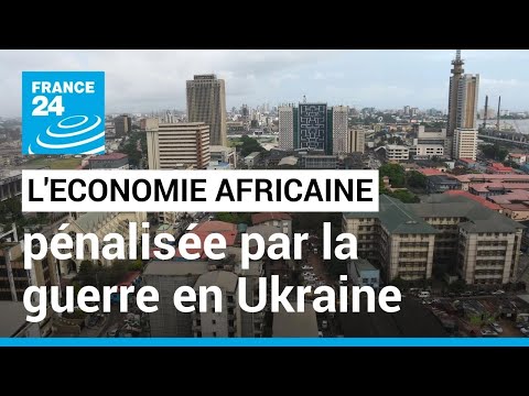 Résiliente face au Covid-19, l’économie africaine pénalisée par la guerre en Ukraine