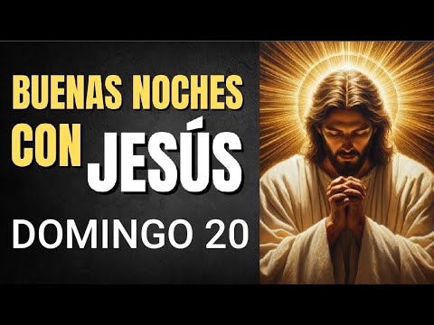 BUENAS NOCHES CON JESÚS.  DOMINGO 20 DE OCTUBRE DE 2024.