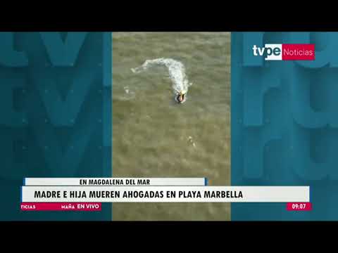 Magdalena del Mar: madre e hija mueren ahogadas en playa Marbella
