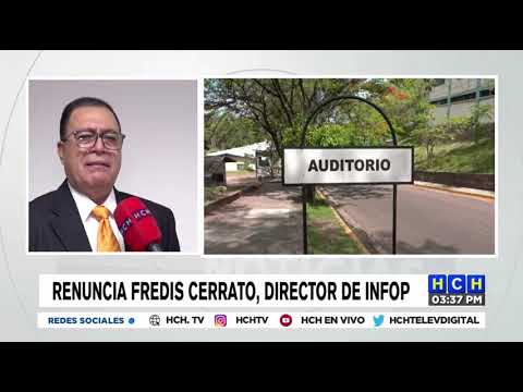 Renuncia el director del Infop, Fredis Cerrato