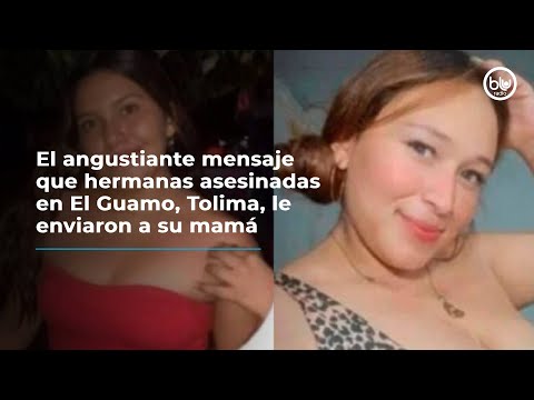 El angustiante mensaje que hermanas asesinadas en El Guamo, Tolima, le enviaron a su mamá