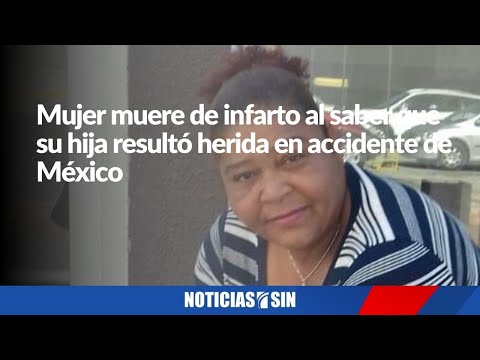 Mujer muere de infarto al saber que su hija resultó herida en accidente de México
