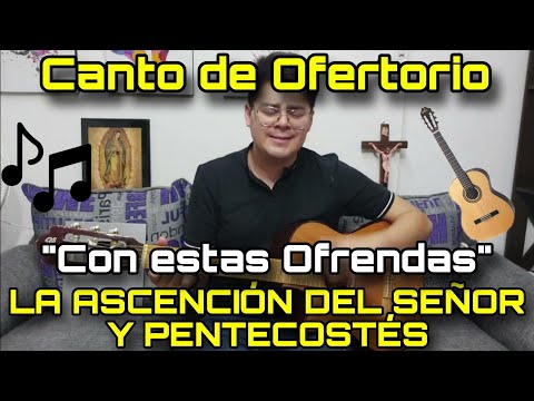 Con estas ofrendas (Ofertorio) - Cantos para la Misa  LA ASCENSIÓN DEL SEÑOR & PENTECOSTÉS
