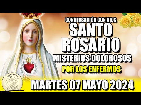 EL ROSARIO DE HOY MARTES 07 MAYO 2024 - (MISTERIOS DOLOROSOS) Por los enfermos