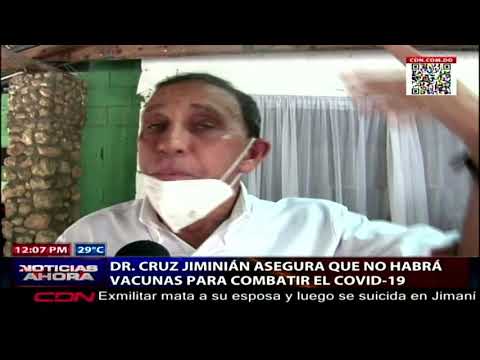 Doctor Cruz Jiminián asegura no habrá vacunas para Covid-19 en RD