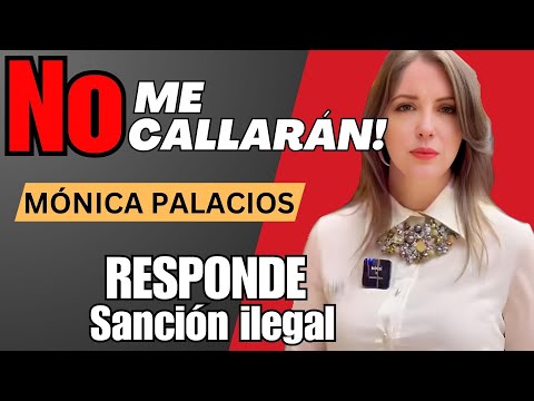 No Me Callarán Mónica Palacios Ante Sanción Ilegal